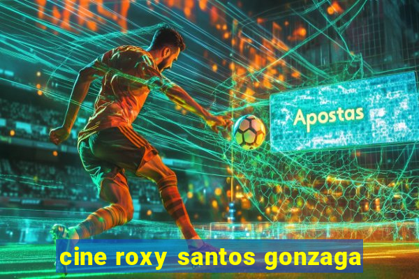 cine roxy santos gonzaga